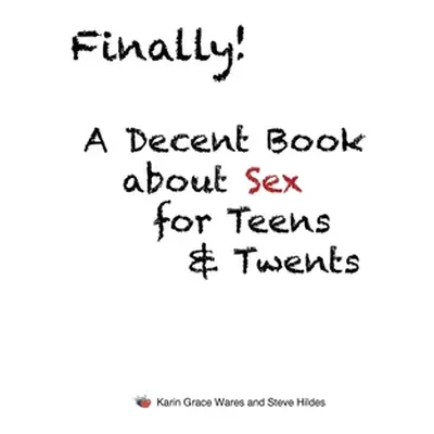 "Finally!: A Decent Book about Sex for Teens and Twents" - "" ("Grace Wares Karin")(Paperback)