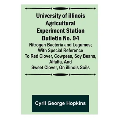 "University of Illinois Agricultural Experiment Station Bulletin No. 94: Nitrogen Bacteria and L