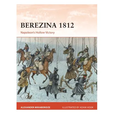 "Berezina 1812: Napoleon's Hollow Victory" - "" ("Mikaberidze Professor Alexander")(Paperback)