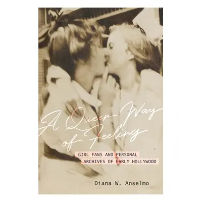 "A Queer Way of Feeling: Girl Fans and Personal Archives of Early Hollywood Volume 4" - "" ("Ans