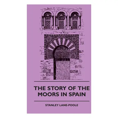 "The Story of the Moors in Spain" - "" ("Lane-Pool Stanley")(Paperback)