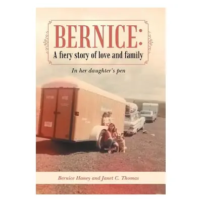 "Bernice: A Fiery Story of Love and Family: In Her Daughter's Pen" - "" ("Haney Bernice")(Pevná 