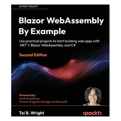 "Blazor WebAssembly By Example - Second Edition: Use practical projects to start building web ap