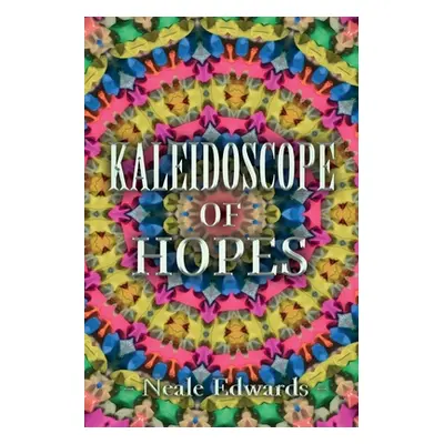 "Kaleidoscope Of Hopes" - "" ("Edwards Neale")(Paperback)