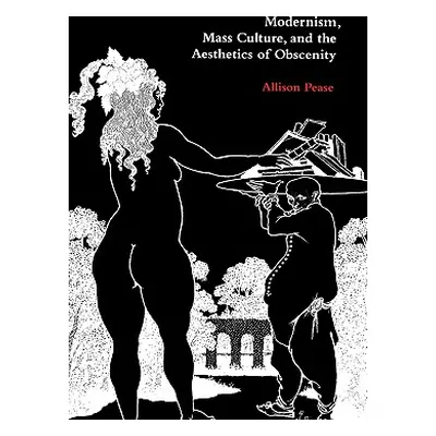 "Modernism, Mass Culture, and the Aesthetics of Obscenity" - "" ("Pease Allison")(Paperback)