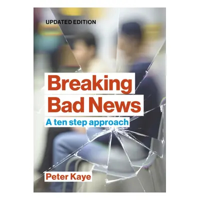 "Breaking Bad News" - "A ten step approach" ("Kaye Peter (Consultant in Palliative Medicine (ret