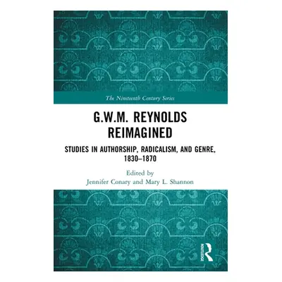 "G.W.M. Reynolds Reimagined: Studies in Authorship, Radicalism, and Genre, 1830-1870" - "" ("Con