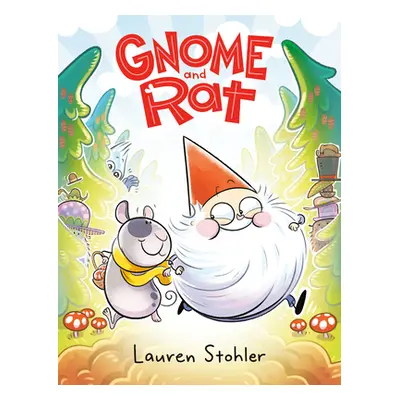 "Gnome and Rat: (A Graphic Novel)" - "" ("Stohler Lauren")(Library Binding)