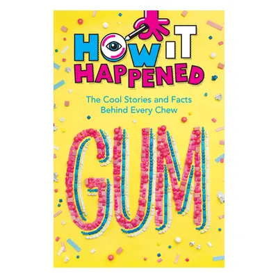 "How It Happened! Gum: The Cool Stories and Facts Behind Every Chew" - "" ("Towler Paige")(Paper