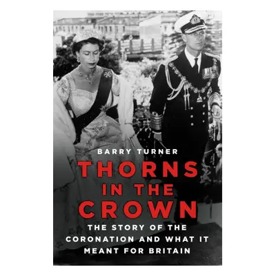 "Thorns in the Crown" - "The Story of the Coronation and what it Meant for Britain" ("Turner Bar