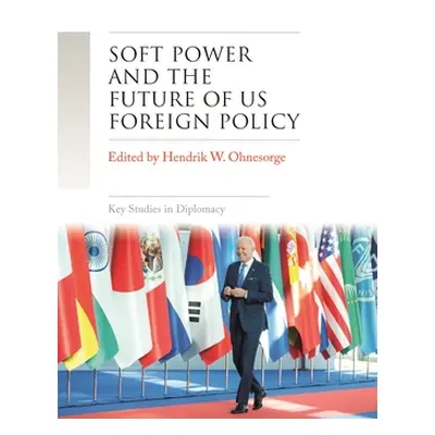 "Soft Power and the Future of Us Foreign Policy" - "" ("Ohnesorge Hendrik W.")(Pevná vazba)