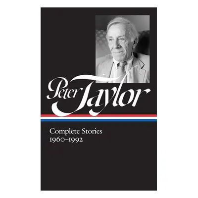 "Peter Taylor: Complete Stories 1960-1992 (Loa #299)" - "" ("Taylor Peter")(Pevná vazba)