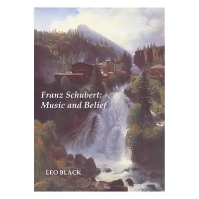 "Franz Schubert: Music and Belief" - "" ("Black Leo")(Paperback)