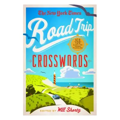 "The New York Times Road Trip Crosswords: 150 Easy to Hard Puzzles" - "" ("New York Times")(Pape