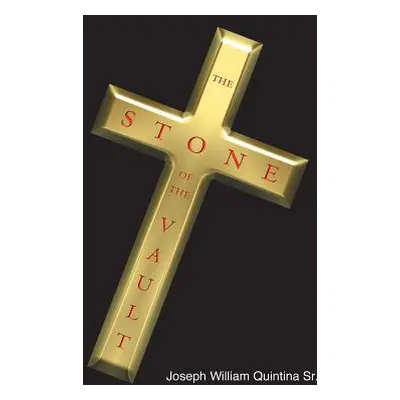 "The Stone of the Vault" - "" ("Quintina Joseph William Sr.")(Paperback)