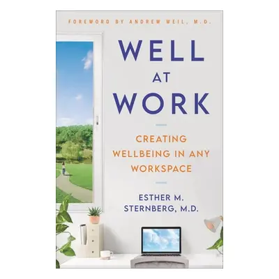 "Well at Work: Creating Wellbeing in Any Workspace" - "" ("Sternberg MD Esther M.")(Pevná vazba)