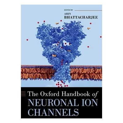 "The Oxford Handbook of Neuronal Ion Channels" - "" ("Bhattacharjee Arin")(Pevná vazba)