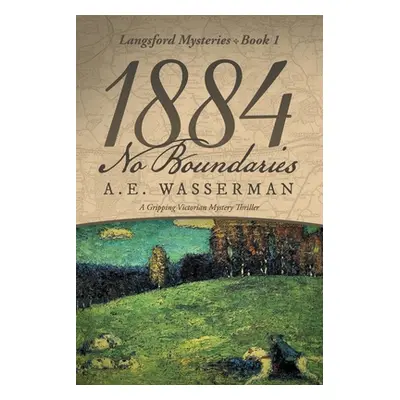 "1884 No Boundaries: A Story of Espionage, and International Intrigue" - "" ("Wasserman A. E.")(