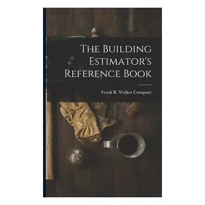 "The Building Estimator's Reference Book" - "" ("Frank R Walker Company")(Paperback)