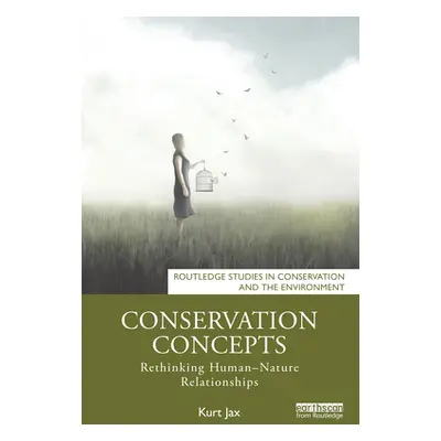 "Conservation Concepts: Rethinking Human-Nature Relationships" - "" ("Jax Kurt")(Paperback)