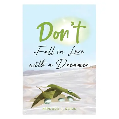 "Don't Fall in Love with a Dreamer" - "" ("Robin Bernard J.")(Paperback)