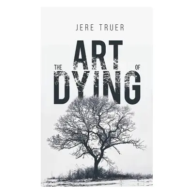 "The Art of Dying" - "" ("Jere Truer")(Paperback)