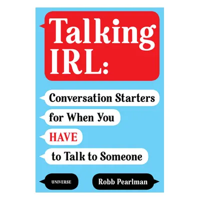 "Talking Irl: Conversation Starters for When You Have to Talk to Someone" - "" ("Pearlman Robb")