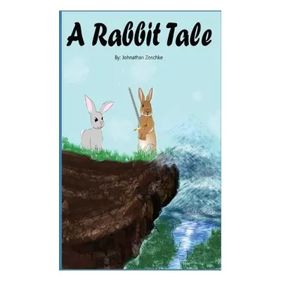 "A Rabbit Tale: Book 1" - "" ("Zoschke Johnathan Andrew")(Paperback)