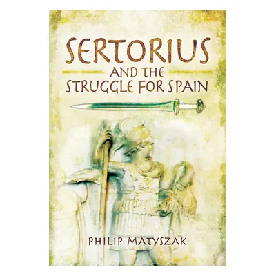 "Sertorius and the Struggle for Spain" - "" ("Matyszak Philip")(Paperback)