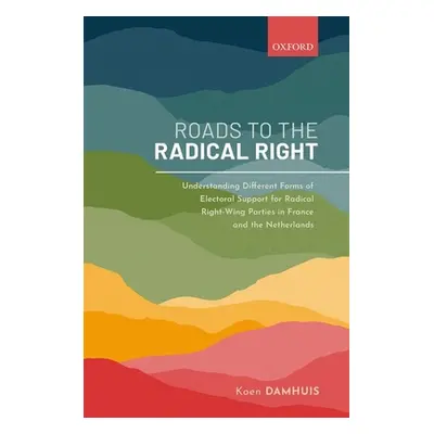 "Roads to the Radical Right: Understanding Different Forms of Electoral Support for Radical Righ