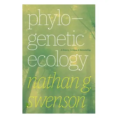 "Phylogenetic Ecology: A History, Critique, and Remodeling" - "" ("Swenson Nathan G.")(Paperback