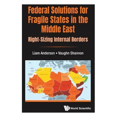 "Federal Solutions for Fragile States in the Middle East: Right-Sizing Internal Borders" - "" ("