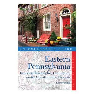 "Explorer's Guide Eastern Pennsylvania: Includes Philadelphia, Gettysburg, Amish Country & the P