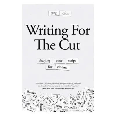 "Writing for the Cut: Shaping Your Script for Cinema" - "" ("Loftin Greg")(Paperback)