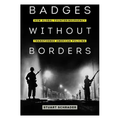 "Badges Without Borders, 56: How Global Counterinsurgency Transformed American Policing" - "" ("