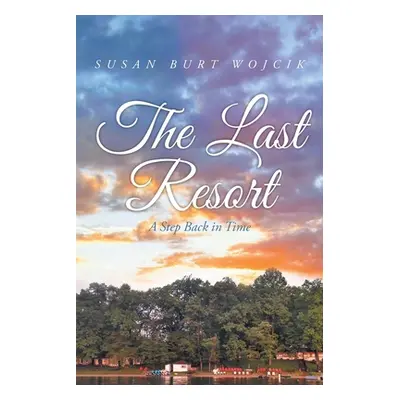 "The Last Resort: A Step Back in Time" - "" ("Wojcik Susan Burt")(Paperback)