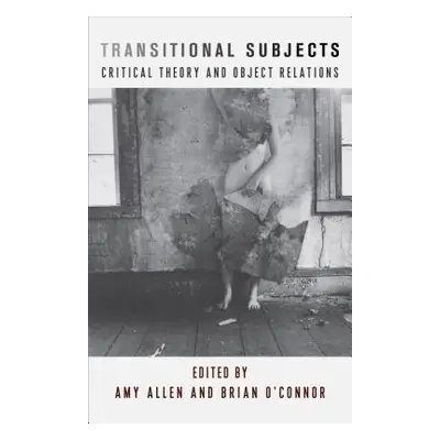 "Transitional Subjects: Critical Theory and Object Relations" - "" ("Allen Amy")(Paperback)