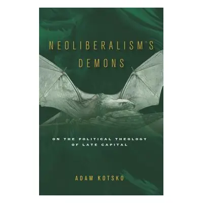 "Neoliberalism's Demons: On the Political Theology of Late Capital" - "" ("Kotsko Adam")(Pevná v