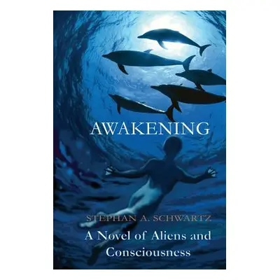 "Awakening: A Novel of Aliens and Consciousness" - "" ("Schwartz Stephan Andrew")(Paperback)