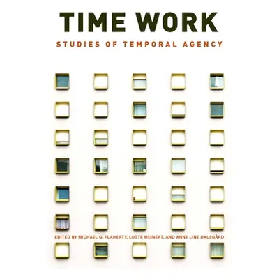 "Time Work: Studies of Temporal Agency" - "" ("Flaherty Michael G.")(Pevná vazba)