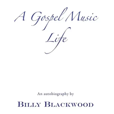 "A Gospel Music Life" - "" ("Blackwood Billy")(Paperback)