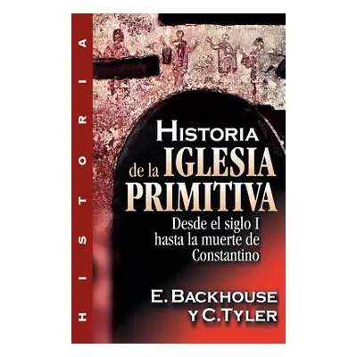 "Historia de la Iglesia Primitiva: Desde El Siglo I Hasta La Muerte de Constantino" - "" ("Backh