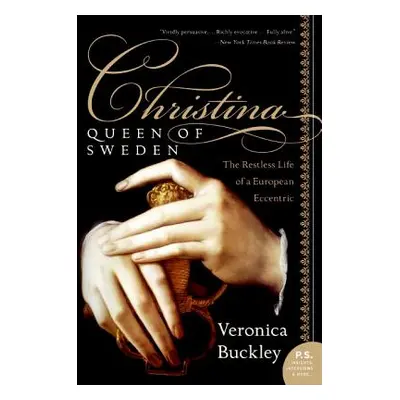 "Christina, Queen of Sweden: The Restless Life of a European Eccentric" - "" ("Buckley Veronica"