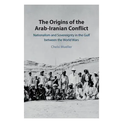 "The Origins of the Arab-Iranian Conflict" - "" ("Mueller Chelsi")(Pevná vazba)