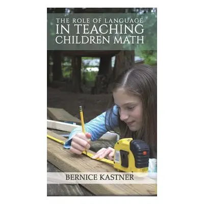 "The Role of Language in Teaching Children Math" - "" ("Kastner Bernice")(Pevná vazba)