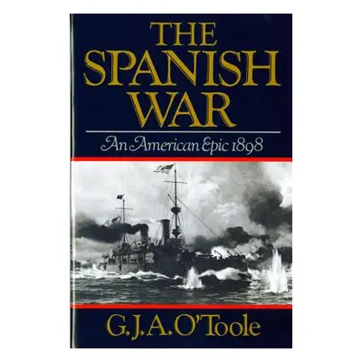 "Spanish War: An American Epic 1898" - "" ("O'Toole G. J. A.")(Paperback)