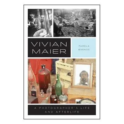 "Vivian Maier: A Photographer's Life and Afterlife" - "" ("Bannos Pamela")(Paperback)