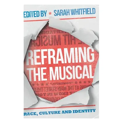 "Reframing the Musical: Race, Culture and Identity" - "" ("Whitfield Sarah")(Pevná vazba)