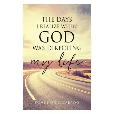 "The Days I realize when God was directing my life" - "" ("Sabado Osmundo S.")(Paperback)