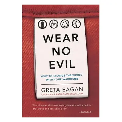 "Wear No Evil: How to Change the World with Your Wardrobe" - "" ("Eagan Greta")(Paperback)